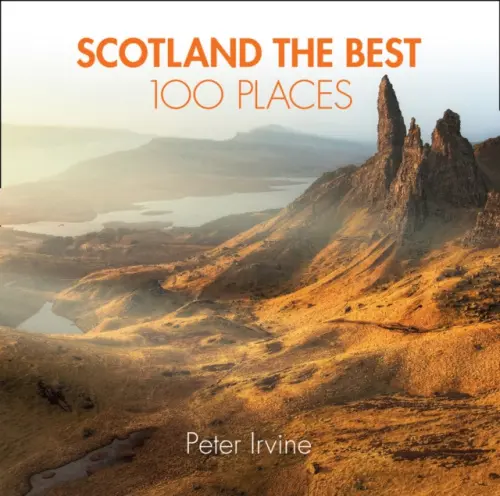 Scotland The Best 100 Places - Irvine, Peter a Array