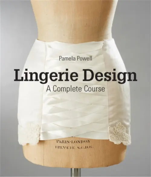Lingerie Design (A Complete Course) - Pamela Powell