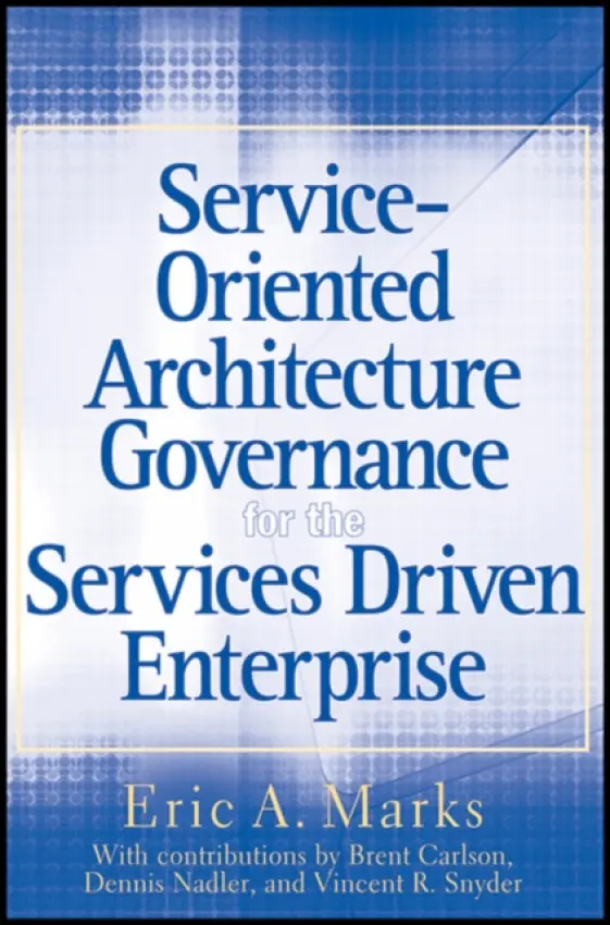 Service-Oriented Architecture Governance for the Services Driven Enterprise - Marks, Eric A.