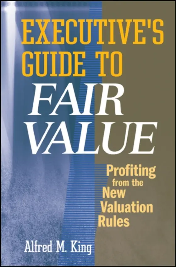 Executive's Guide to Fair Value - King, Alfred M. (Valuation Research Corporation, Spotsylvania, Virginia)
