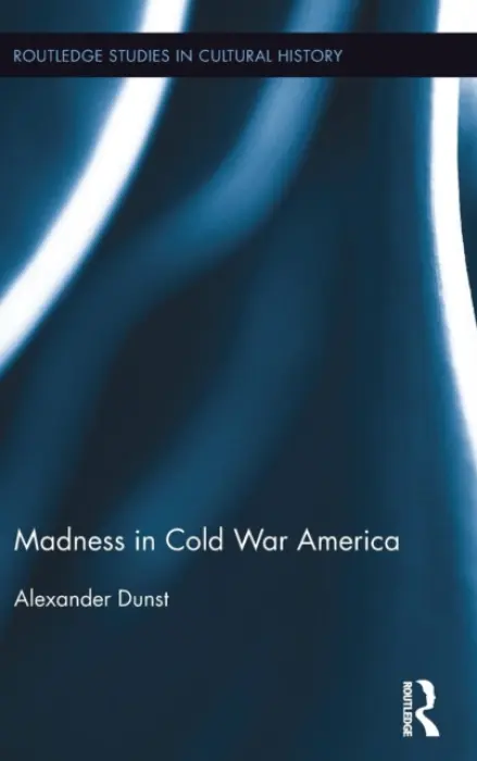 Madness in Cold War America - Dunst, Alexander (University of Paderborn, Germany)