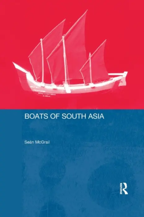 Boats of South Asia - Mcgrail, Sean (Southampton University, UK) a Blue, Lucy a Kentley, Eric a Palmer, Colin
