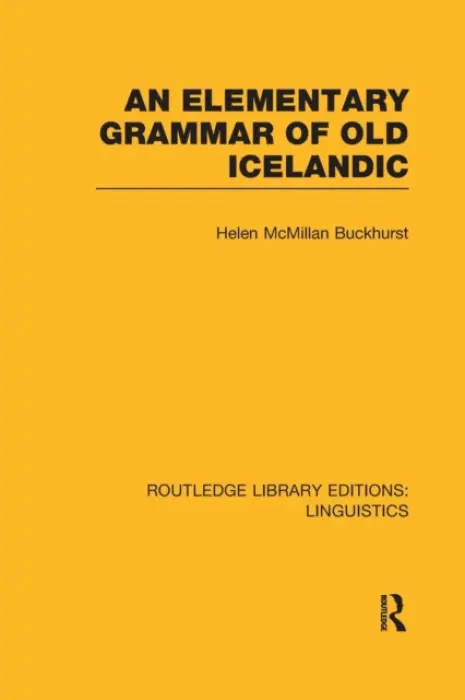 Elementary Grammar of Old Icelandic (RLE Linguistics E: Indo-European Linguistics) - Buckhurst, Helen MacMillan