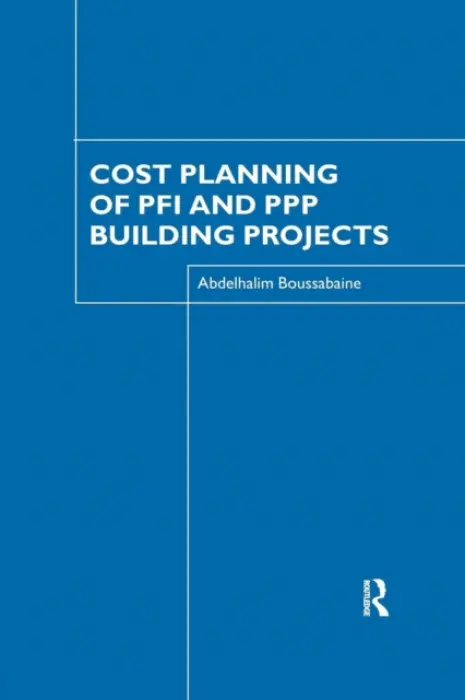 Cost Planning of PFI and PPP Building Projects - Boussabaine, Abdelhalim (University of Liverpool, UK)