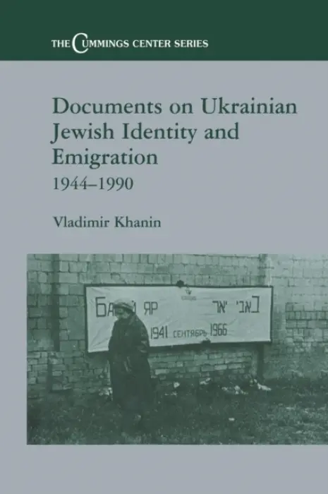 Documents on Ukrainian-Jewish Identity and Emigration, 1944-1990 - Khanin, Vladimir