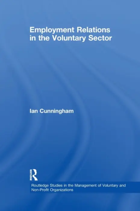 Employment Relations in the Voluntary Sector - Cunningham, Ian (University of Strathclyde, UK.)