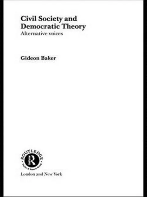 Civil Society and Democratic Theory - Baker, Gideon