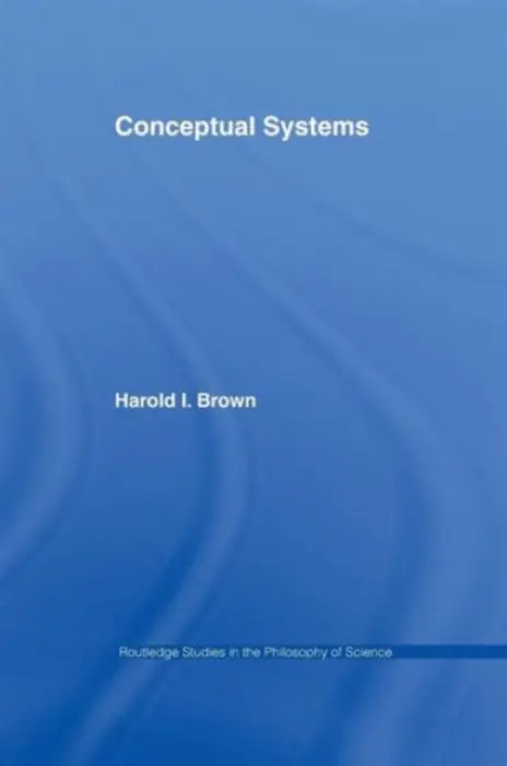 Conceptual Systems - Brown, Harold I. (Northern Illinois University, USA)