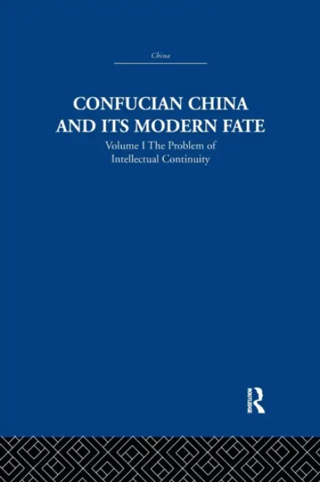 Confucian China and its Modern Fate - Levenson, Joseph R.