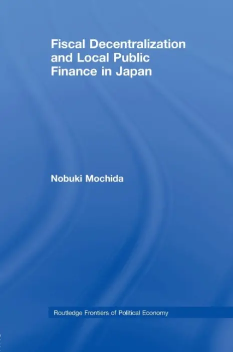 Fiscal Decentralization and Local Public Finance in Japan - Mochida, Nobuki