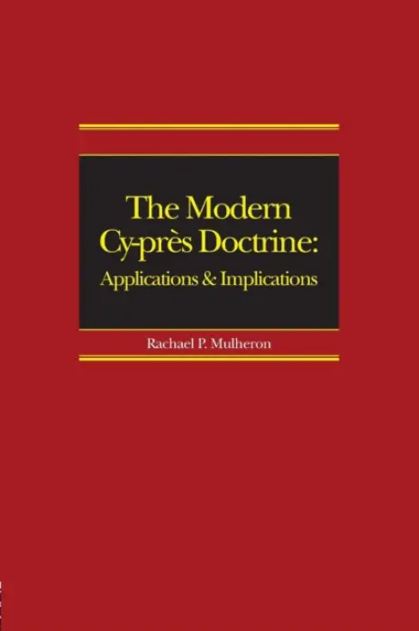 Modern Cy-pres Doctrine - Mulheron, Rachael (Queen Mary, University of London, UK)