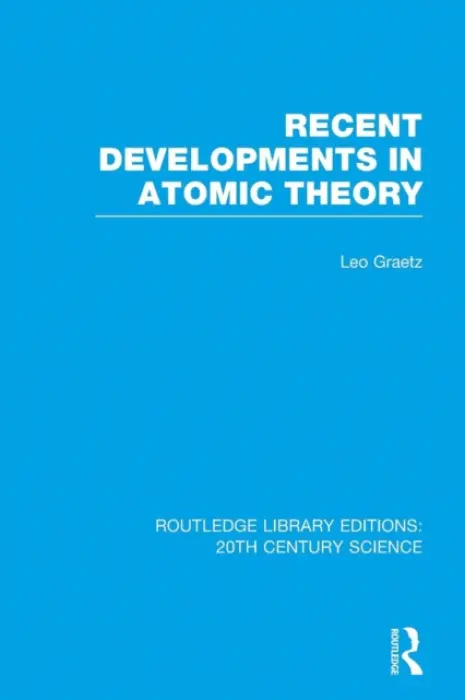 Recent Developments in Atomic Theory - Graetz, Leo