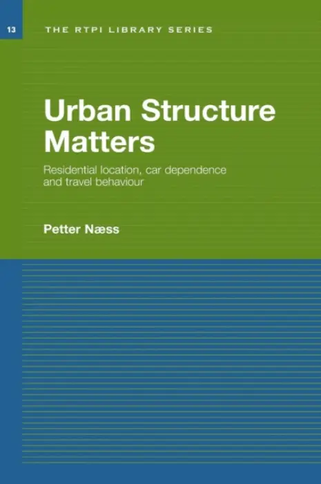 Urban Structure Matters - Naess, Petter (Norwegian Institute for Urban and Regional Research, Oslo, Norway)