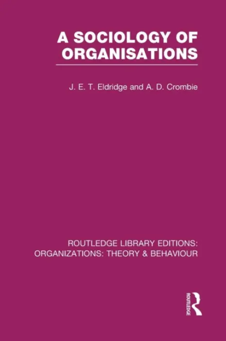 Sociology of Organisations (RLE: Organizations) - Eldridge, J. a Crombie, A.
