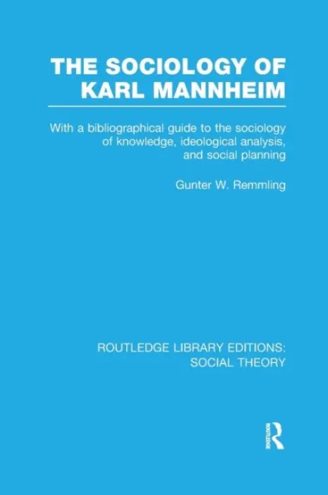 Sociology of Karl Mannheim (RLE Social Theory) - Remmling, Gunter Werner