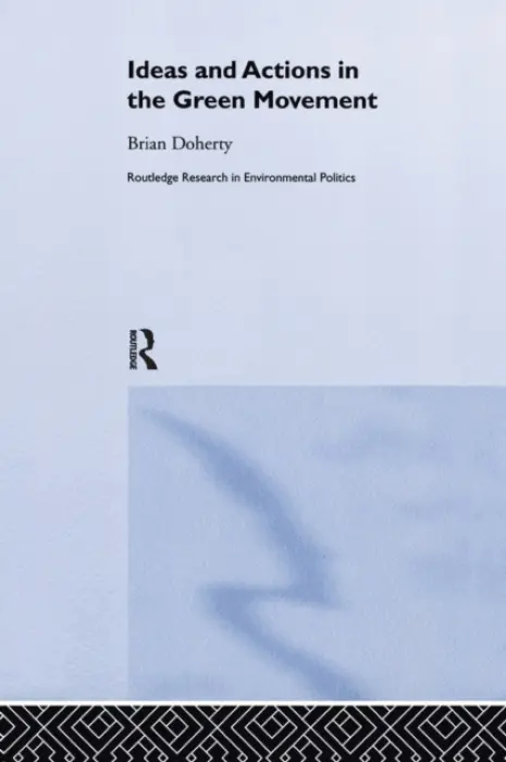 Ideas and Actions in the Green Movement - Doherty, Brian