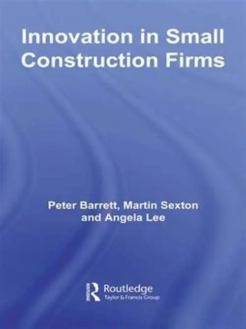 Innovation in Small Construction Firms - Barrett, Peter (University of Salford, UK) a Sexton, Martin (University of Salford, UK) a Lee, Angela (University of Salford, UK)