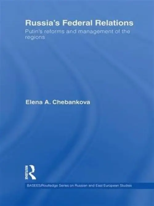 Russia's Federal Relations - Chebankova, Elena (University of Lincoln, UK)