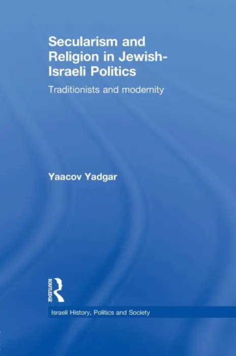 Secularism and Religion in Jewish-Israeli Politics - Yadgar, Yaacov (Bar-Ilan University, Israel)