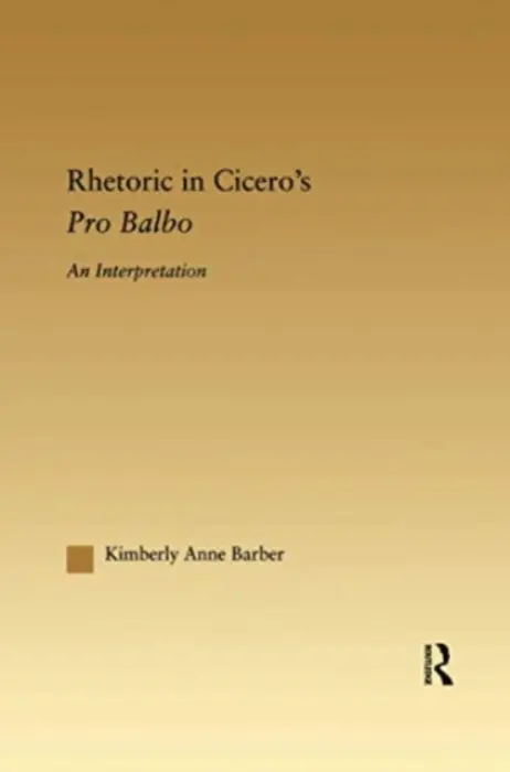 Rhetoric in Cicero's Pro Balbo - Barber, Kimberly A.