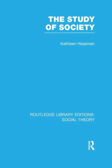 Study of Society (RLE Social Theory) - Heasman, Kathleen Joan
