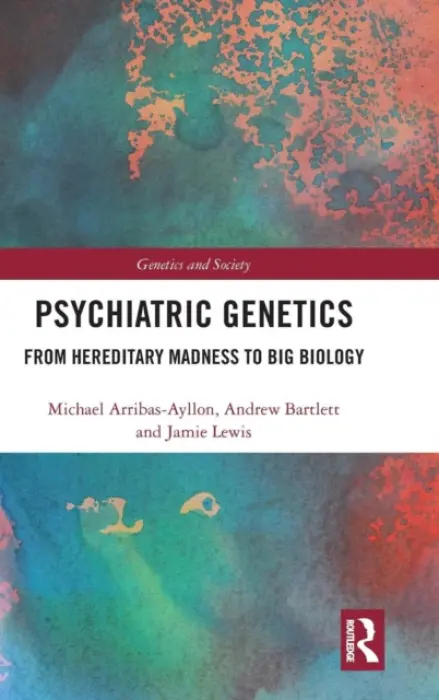 Psychiatric Genetics - Arribas-Ayllon, Michael a Bartlett, Andrew (Cardiff University, UK) a Lewis, Jamie (Cardiff University, UK)
