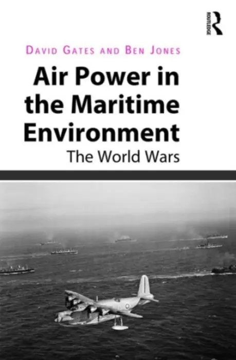 Air Power in the Maritime Environment - Gates, David a Jones, Ben