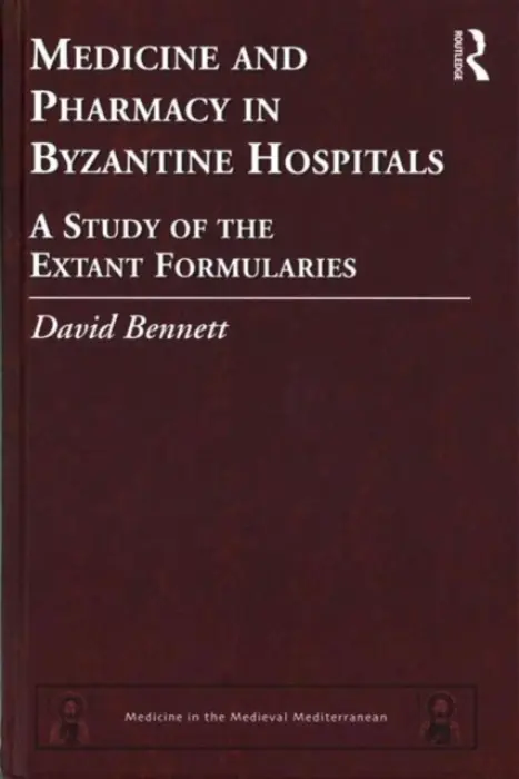 Medicine and Pharmacy in Byzantine Hospitals - Bennett, David