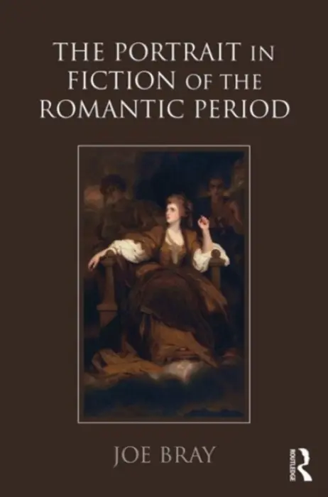 Portrait in Fiction of the Romantic Period - Bray, Joe
