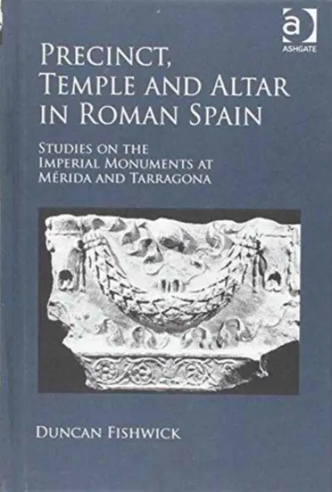 Precinct, Temple and Altar in Roman Spain - Fishwick, Duncan