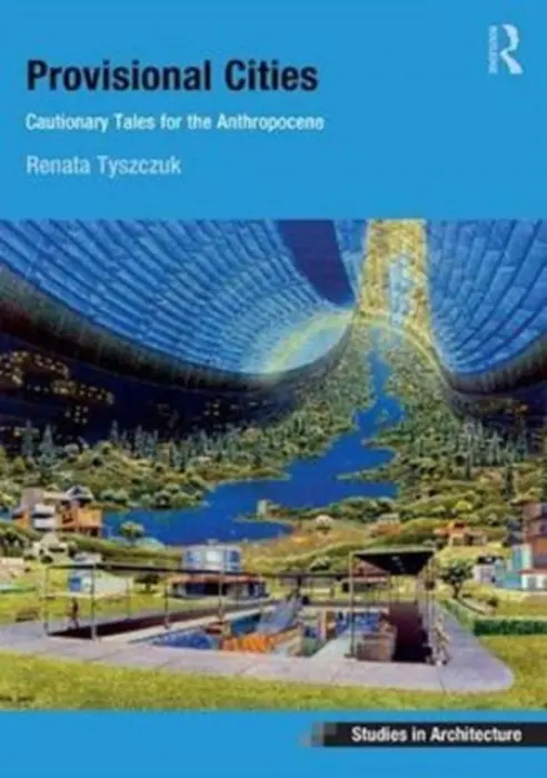 Provisional Cities - Tyszczuk, Renata (University of Sheffield, UK)