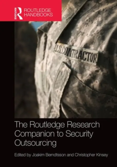 Routledge Research Companion to Security Outsourcing - Berndtsson, Joakim (University of Gothenburg, Sweden) a Kinsey, Christopher (King's College, London, UK)