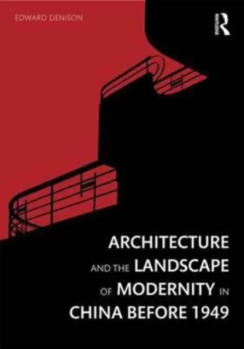 Architecture and the Landscape of Modernity in China before 1949 - Denison, Edward (University College London, UK)
