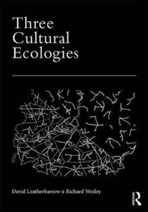 Three Cultural Ecologies - Leatherbarrow, David (University of Pennsylvania, USA) a Wesley, Richard (University of Pennsylvania, USA)