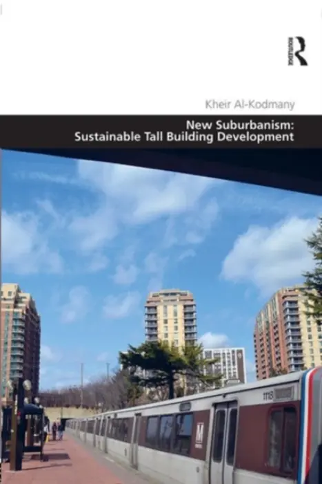 New Suburbanism: Sustainable Tall Building Development - Al-Kodmany, Kheir