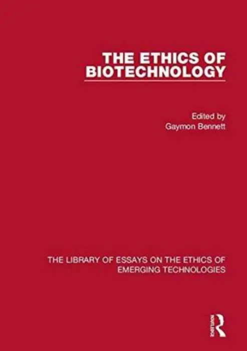 Ethics of Biotechnology - Bennett, Gaymon a Hutchinson, Fred
