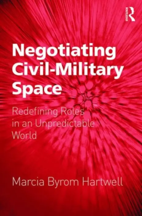 Negotiating Civil-Military Space - Hartwell, Marcia Byrom