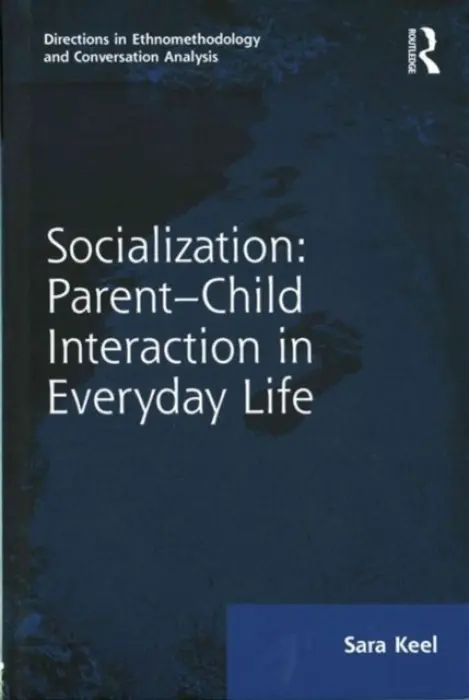 Socialization: Parent-Child Interaction in Everyday Life - Keel, Sara