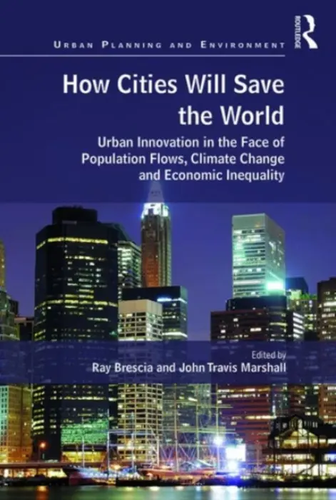 How Cities Will Save the World - Brescia, Ray a Marshall, John Travis
