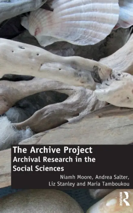 Archive Project - Moore, Niamh a Salter, Andrea a Stanley, Liz (University of Edinburgh, UK) a Tamboukou, Maria