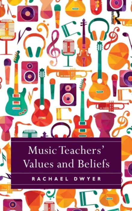 Music Teachers' Values and Beliefs - Dwyer, Rachael (Griffith University, Australia)