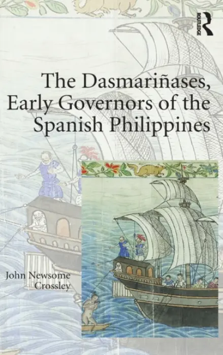 Dasmarinases, Early Governors of the Spanish Philippines - Crossley, John Newsome