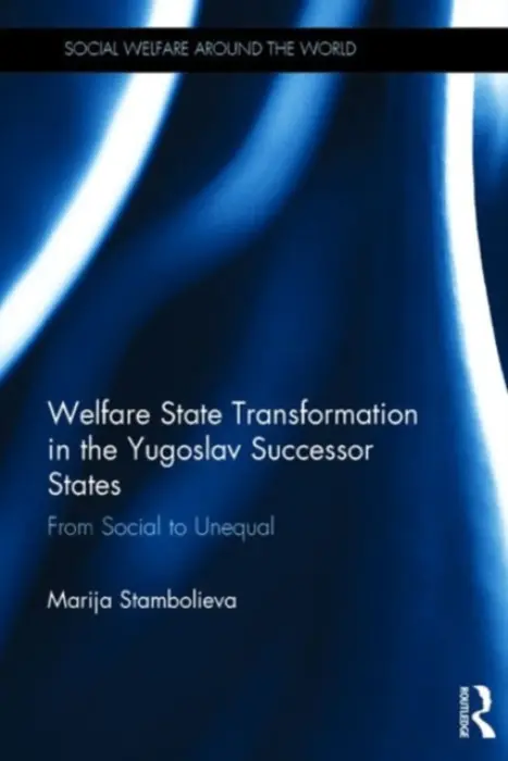 Welfare State Transformation in the Yugoslav Successor States - Stambolieva, Marija