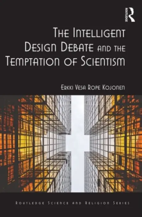 Intelligent Design Debate and the Temptation of Scientism - Kojonen, Erkki Vesa Rope
