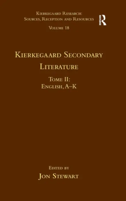 Volume 18, Tome II: Kierkegaard Secondary Literature - Stewart, Jon