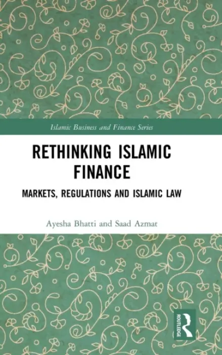 Rethinking Islamic Finance - Bhatti, Ayesha a Azmat, Saad