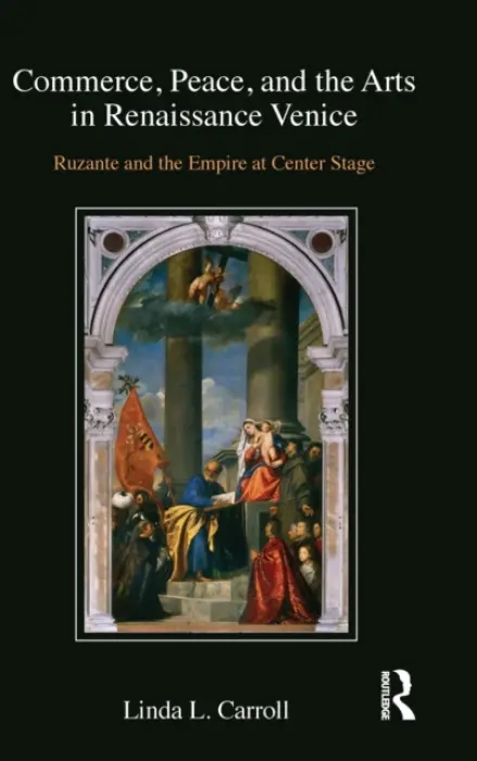 Commerce, Peace, and the Arts in Renaissance Venice - Carroll, Linda L.