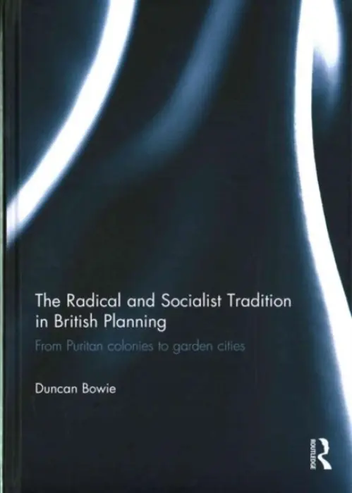 Radical and Socialist Tradition in British Planning - Bowie, Duncan