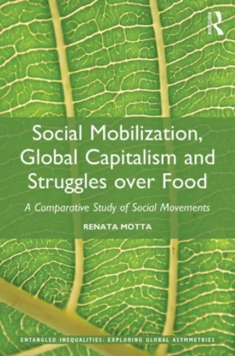 Social Mobilization, Global Capitalism and Struggles over Food - Motta, Renata