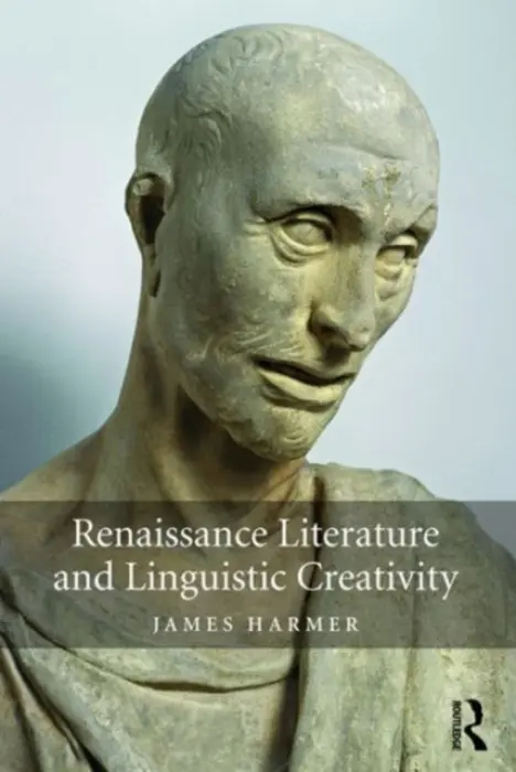 Renaissance Literature and Linguistic Creativity - Harmer, James